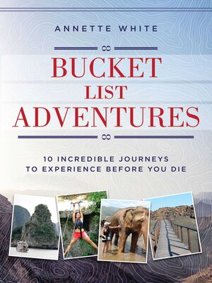 cover image of Bucket List Adventures: 10 Incredible Journeys to Experience Before You Die